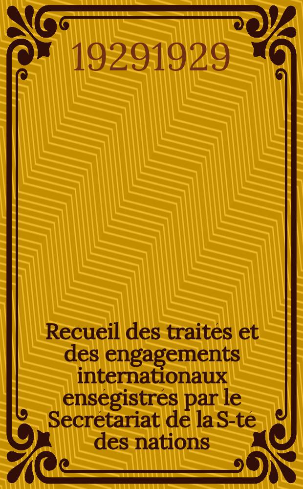 Recueil des traités et des engagements internationaux enségistrés par le Secrétariat de la S-té des nations : Treaty series. Vol.89/107 1929/1931, №4, Traités №2411