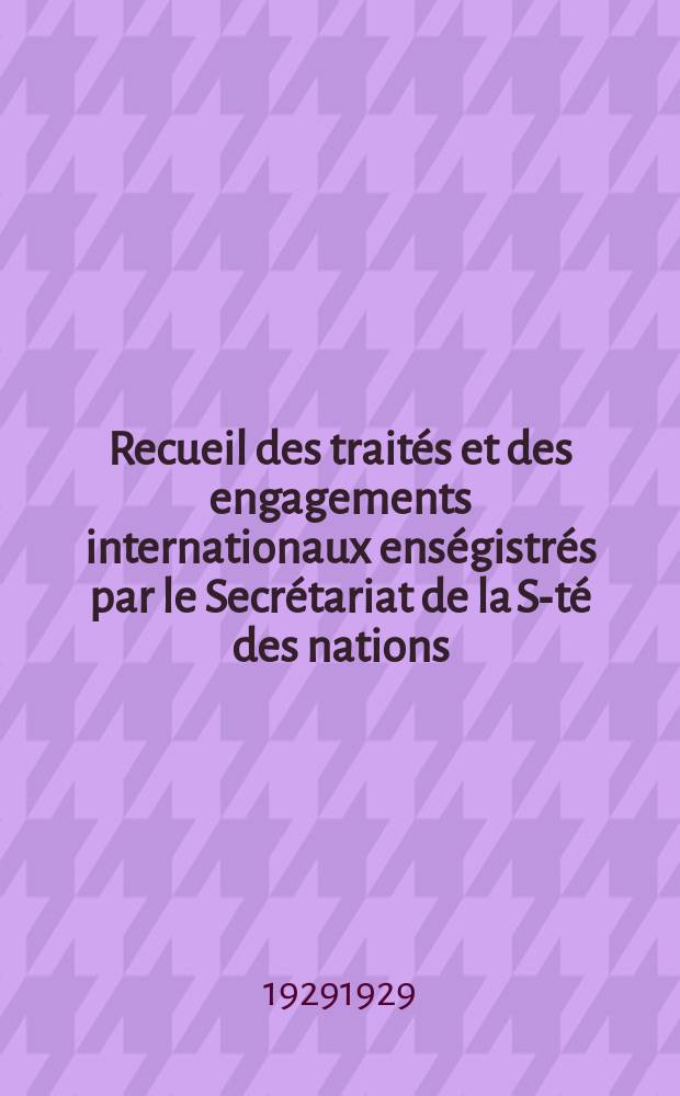 Recueil des trait&eacute;s et des engagements internationaux ens&eacute;gistr&eacute;s par le Secr&eacute;tariat de la S-t&eacute; des nations : Treaty series. Vol.89/107 1929/1931, №4, Trait&eacute;s №2412