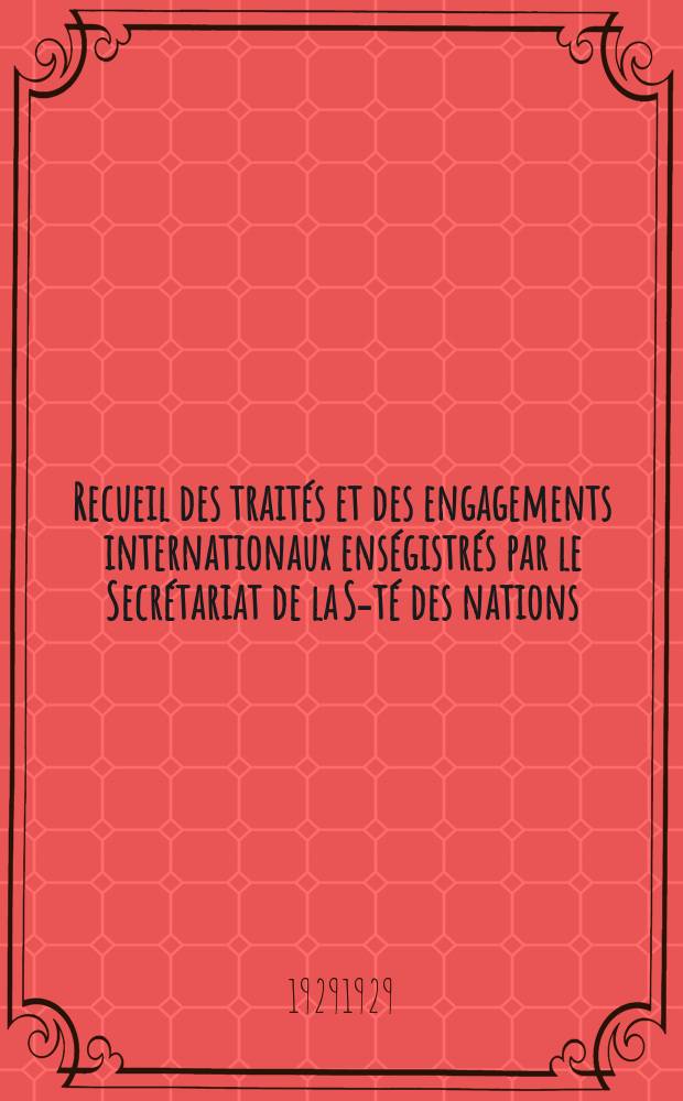 Recueil des traités et des engagements internationaux enségistrés par le Secrétariat de la S-té des nations : Treaty series. Vol.89/107 1929/1931, №4, Traités №2416