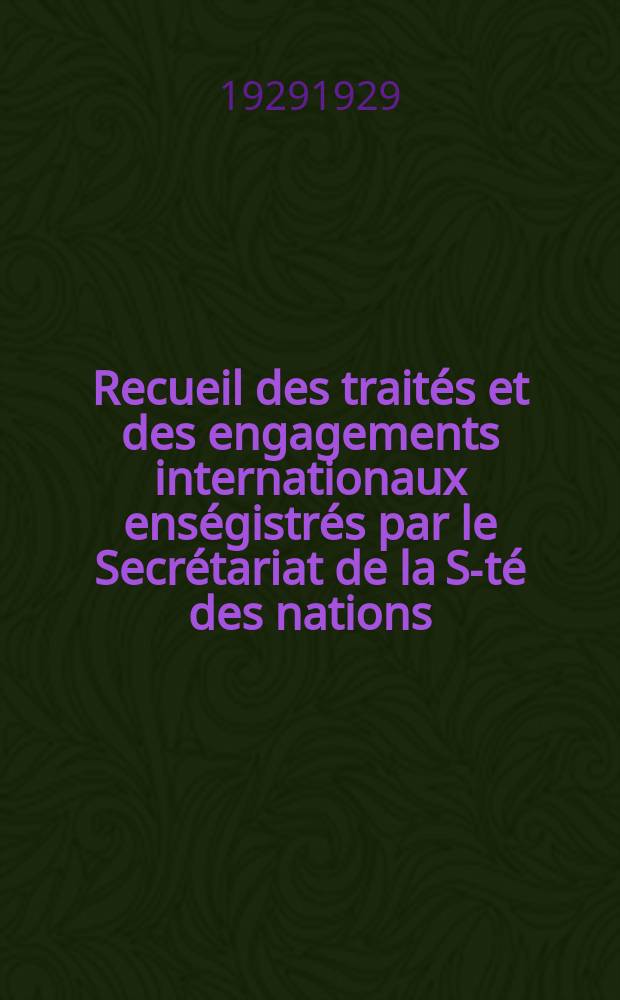 Recueil des trait&eacute;s et des engagements internationaux ens&eacute;gistr&eacute;s par le Secr&eacute;tariat de la S-t&eacute; des nations : Treaty series. Vol.89/107 1929/1931, №4, Trait&eacute;s №2421