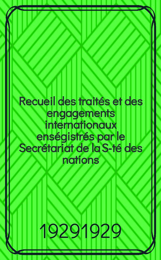 Recueil des traités et des engagements internationaux enségistrés par le Secrétariat de la S-té des nations : Treaty series. Vol.89/107 1929/1931, №4, Traités №2423