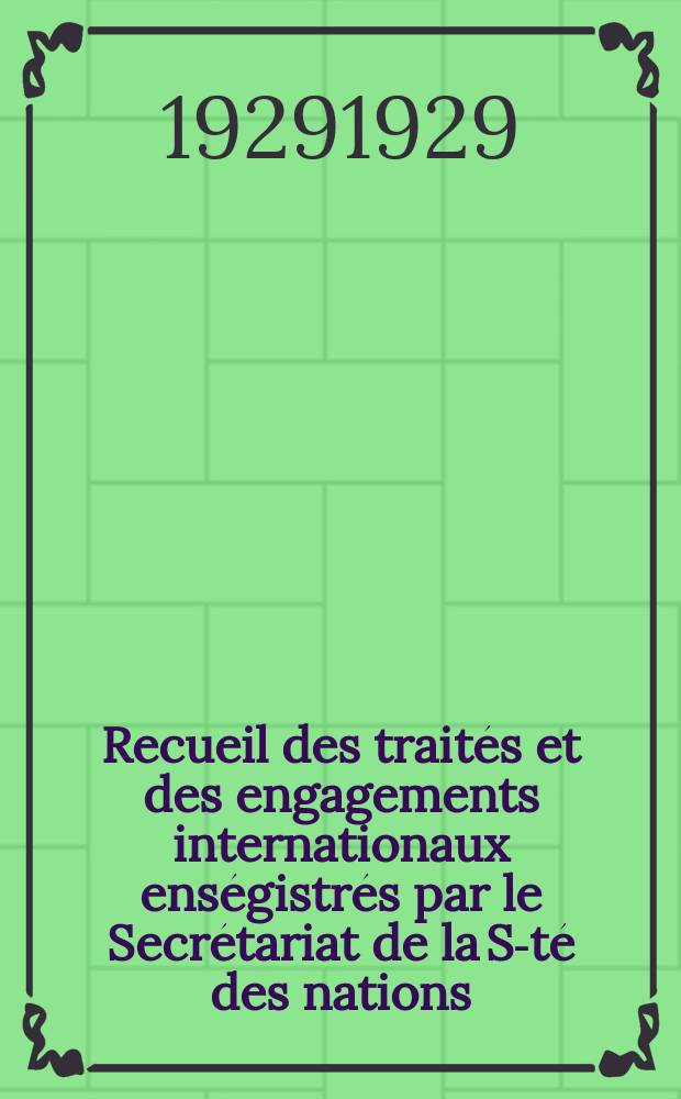Recueil des traités et des engagements internationaux enségistrés par le Secrétariat de la S-té des nations : Treaty series. Vol.89/107 1929/1931, №4, Traités №2427
