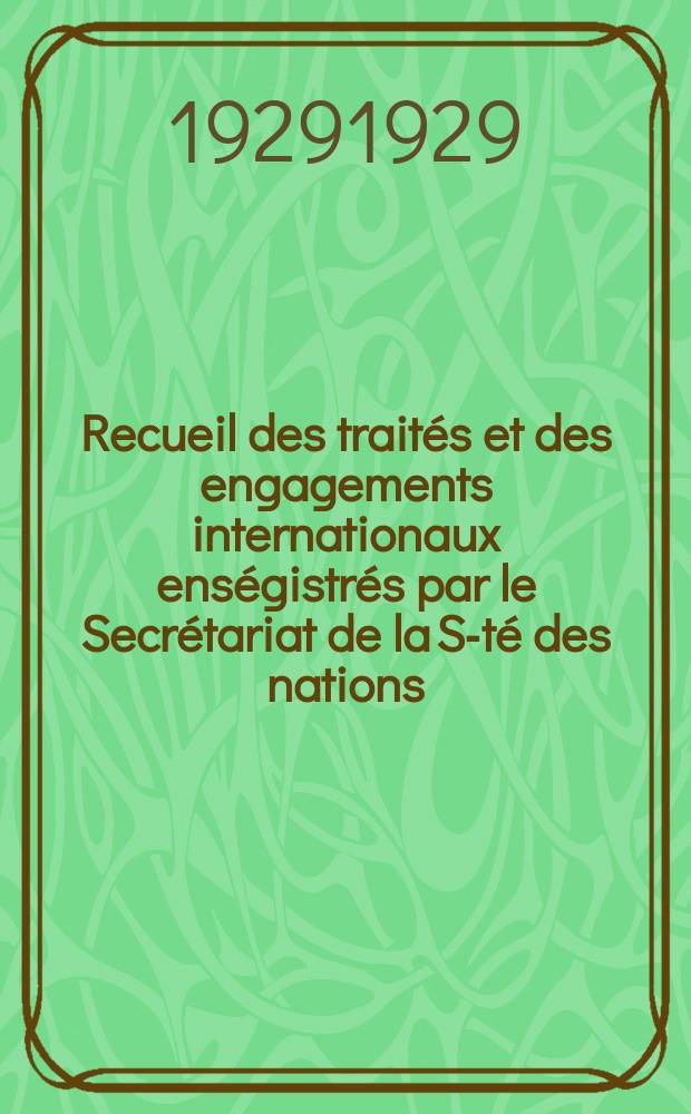 Recueil des traités et des engagements internationaux enségistrés par le Secrétariat de la S-té des nations : Treaty series. Vol.89/107 1929/1931, №4, Traités №2432