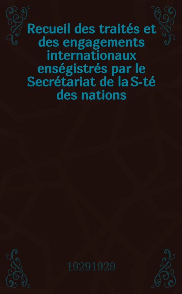 Recueil des traités et des engagements internationaux enségistrés par le Secrétariat de la S-té des nations : Treaty series. Vol.89/107 1929/1931, №4, Traités №2436