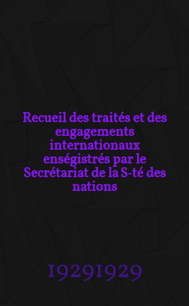 Recueil des traités et des engagements internationaux enségistrés par le Secrétariat de la S-té des nations : Treaty series. Vol.89/107 1929/1931, №4, Traités №2440