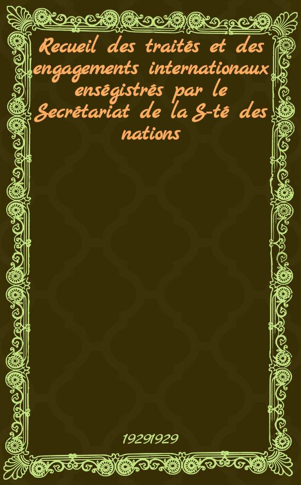Recueil des traités et des engagements internationaux enségistrés par le Secrétariat de la S-té des nations : Treaty series. Vol.89/107 1929/1931, №4, Traités №2442