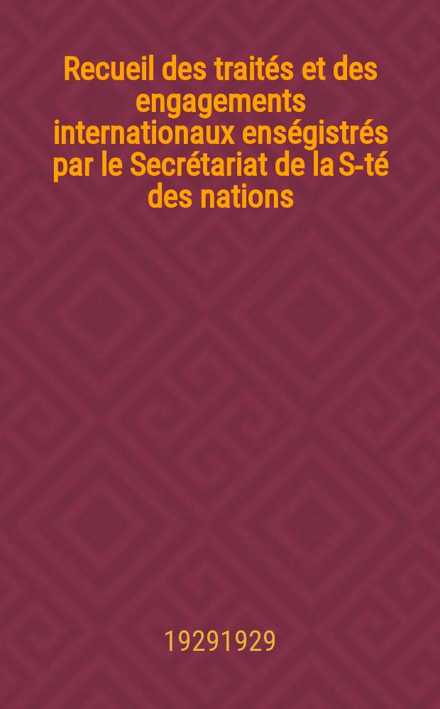 Recueil des traités et des engagements internationaux enségistrés par le Secrétariat de la S-té des nations : Treaty series. Vol.89/107 1929/1931, №4, Traités №2445