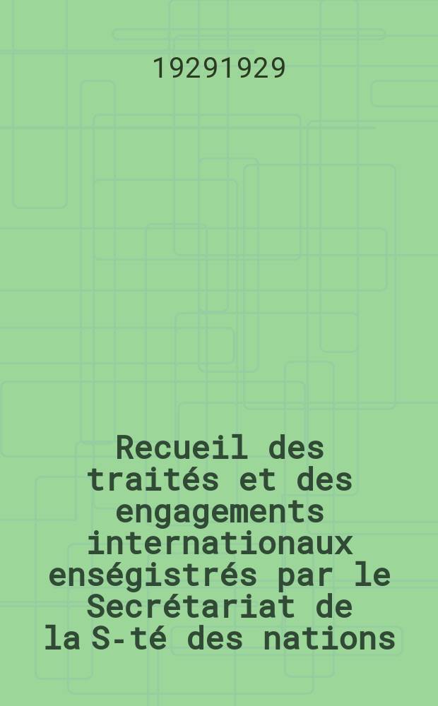 Recueil des traités et des engagements internationaux enségistrés par le Secrétariat de la S-té des nations : Treaty series. Vol.89/107 1929/1931, №4, Traités №2448