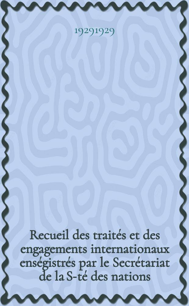 Recueil des traités et des engagements internationaux enségistrés par le Secrétariat de la S-té des nations : Treaty series. Vol.89/107 1929/1931, №4, Traités №2449