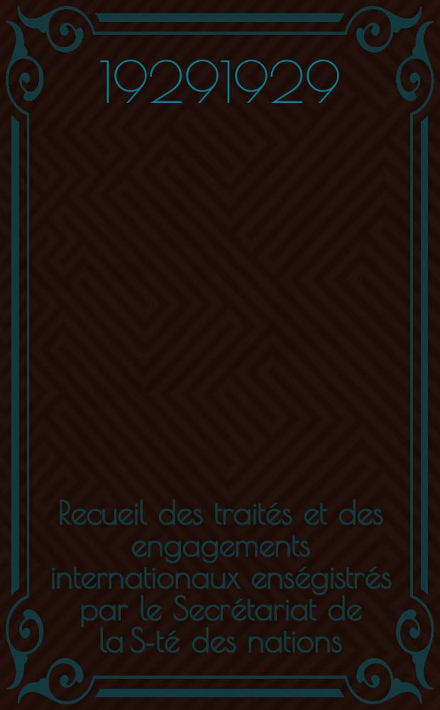 Recueil des traités et des engagements internationaux enségistrés par le Secrétariat de la S-té des nations : Treaty series. Vol.89/107 1929/1931, №4, Traités №2456
