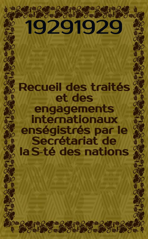 Recueil des traités et des engagements internationaux enségistrés par le Secrétariat de la S-té des nations : Treaty series. Vol.89/107 1929/1931, №4, Traités №2478