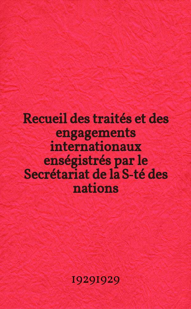 Recueil des traités et des engagements internationaux enségistrés par le Secrétariat de la S-té des nations : Treaty series. Vol.89/107 1929/1931, №4, Traités №2490
