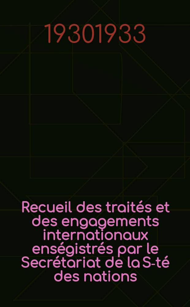 Recueil des traités et des engagements internationaux enségistrés par le Secrétariat de la S-té des nations : Treaty series. Vol.108/130 1930/1933, №5, Traités №2506