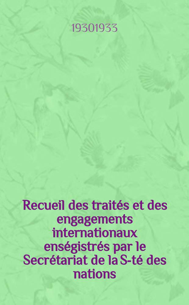 Recueil des traités et des engagements internationaux enségistrés par le Secrétariat de la S-té des nations : Treaty series. Vol.108/130 1930/1933, №5, Traités №2520