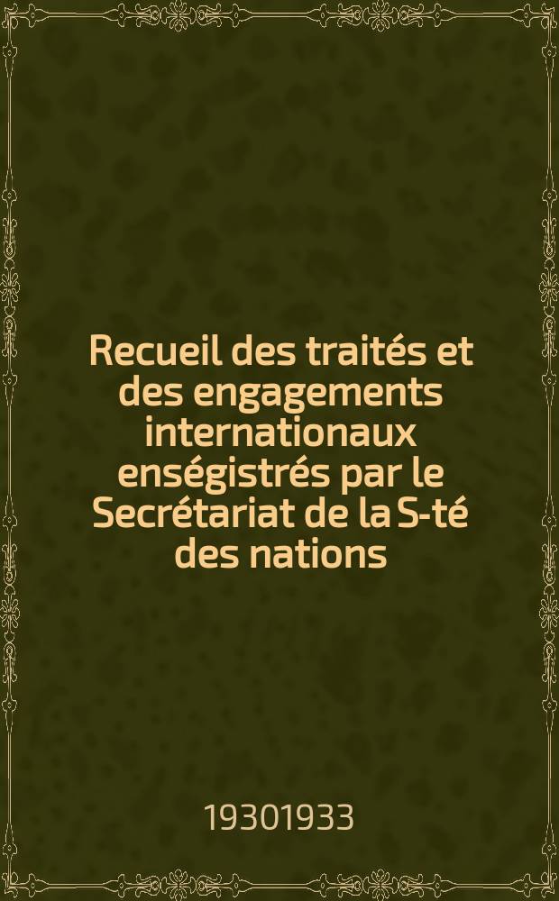 Recueil des traités et des engagements internationaux enségistrés par le Secrétariat de la S-té des nations : Treaty series. Vol.108/130 1930/1933, №5, Traités №2543