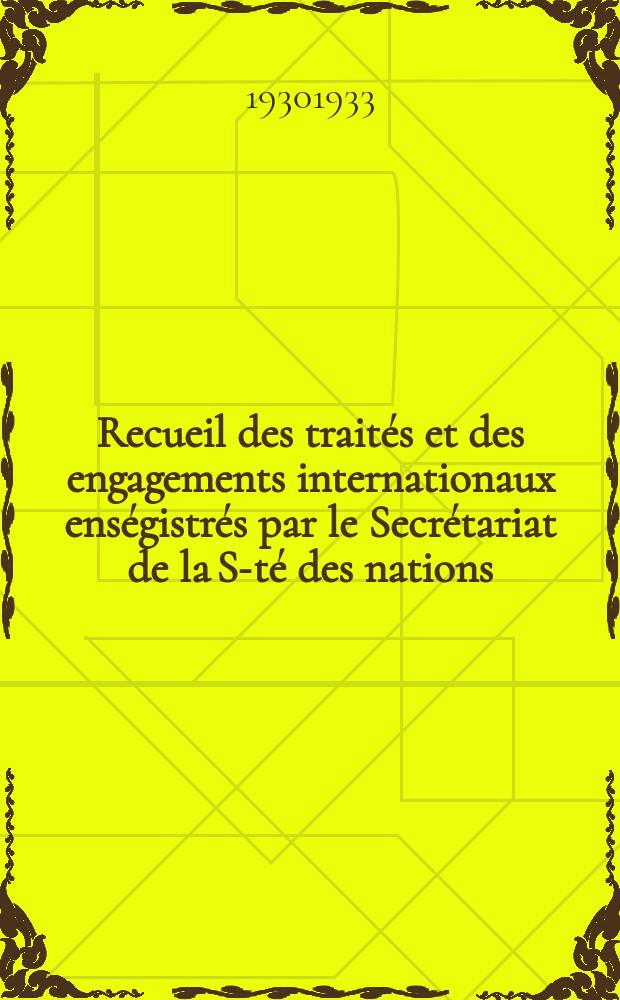 Recueil des traités et des engagements internationaux enségistrés par le Secrétariat de la S-té des nations : Treaty series. Vol.108/130 1930/1933, №5, Traités №2635
