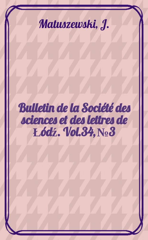 Bulletin de la Société des sciences et des lettres de Łódź. Vol.34, №3 : Der Streit um die verlorene Chronik