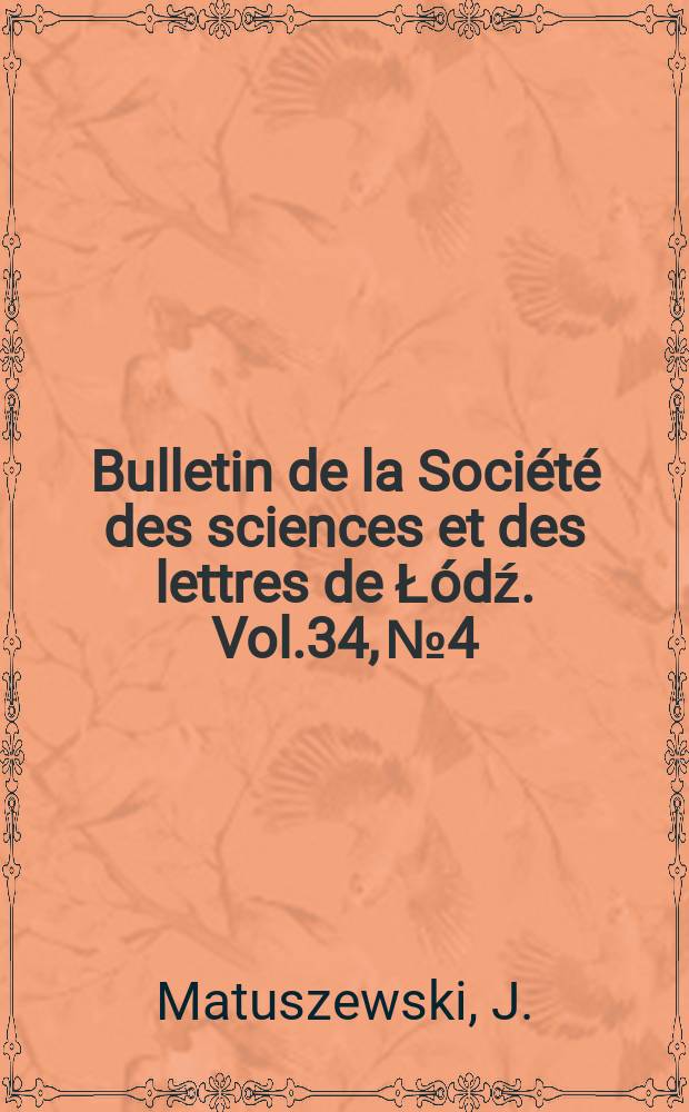 Bulletin de la Société des sciences et des lettres de Łódź. Vol.34, №4 : Dlugosz als Grundlage für ...