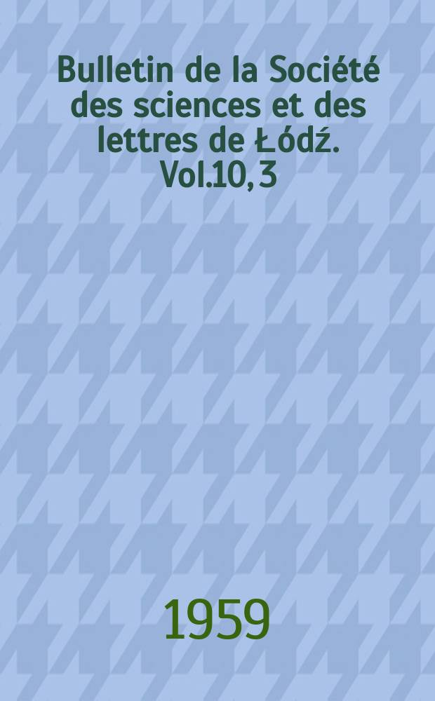 Bulletin de la Soci&eacute;t&eacute; des sciences et des lettres de Ł&oacute;dź. Vol.10, 3 : L'influence de la kin&eacute;tine sur la germanation des grains de pollen et sur la croissance des tubes polliniques