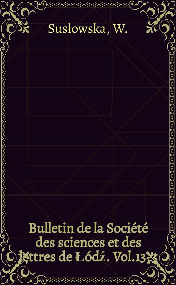 Bulletin de la Soci&eacute;t&eacute; des sciences et des lettres de Ł&oacute;dź. Vol.13, 3 : Remarques sur un cas de xantorisme chez une anguille- Anguilla anguilla (L.) venant de la Baie de Gdańsk