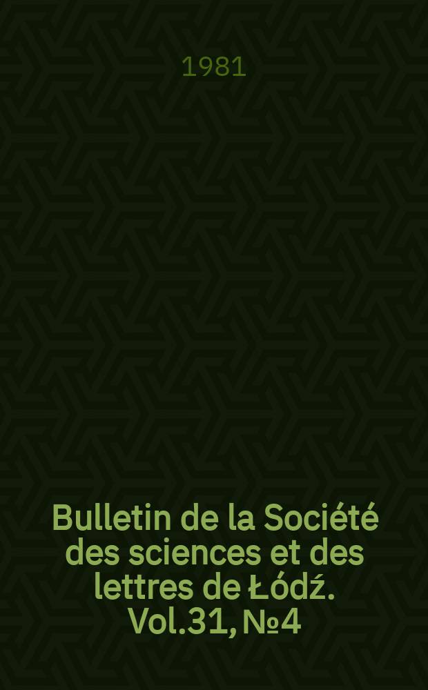 Bulletin de la Soci&eacute;t&eacute; des sciences et des lettres de Ł&oacute;dź. Vol.31, №4 : The vascular flora ...