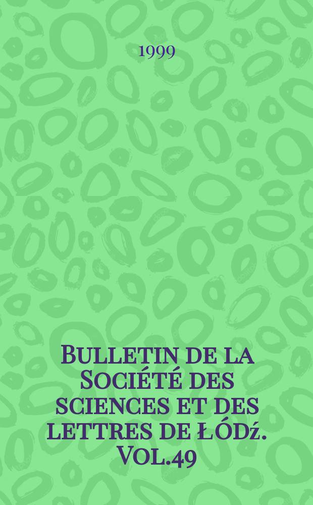 Bulletin de la Société des sciences et des lettres de Łódź. Vol.49