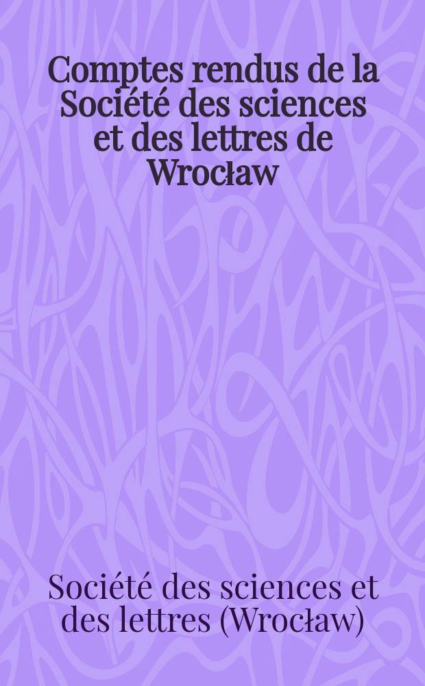 Comptes rendus de la Soci&eacute;t&eacute; des sciences et des lettres de Wrocław