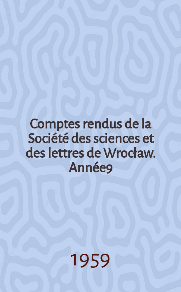 Comptes rendus de la Société des sciences et des lettres de Wrocław. Année9 : 1954