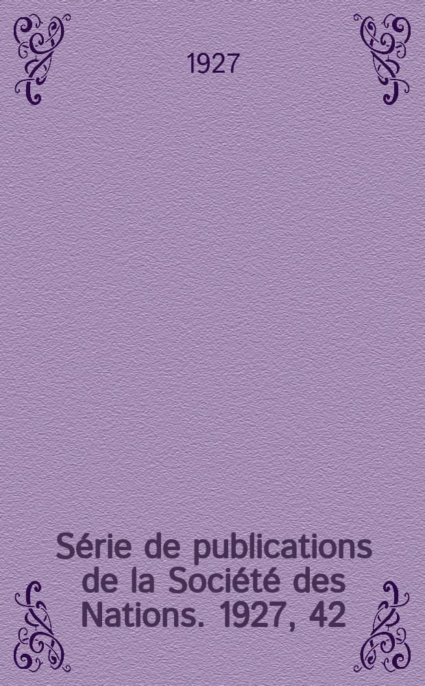 Série de publications de la Société des Nations. 1927, 42