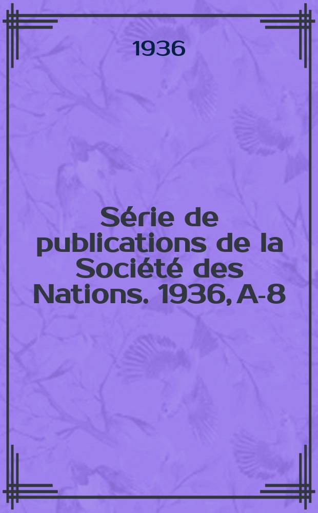 Série de publications de la Société des Nations. 1936, A-8