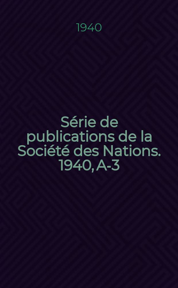 Série de publications de la Société des Nations. 1940, A-3