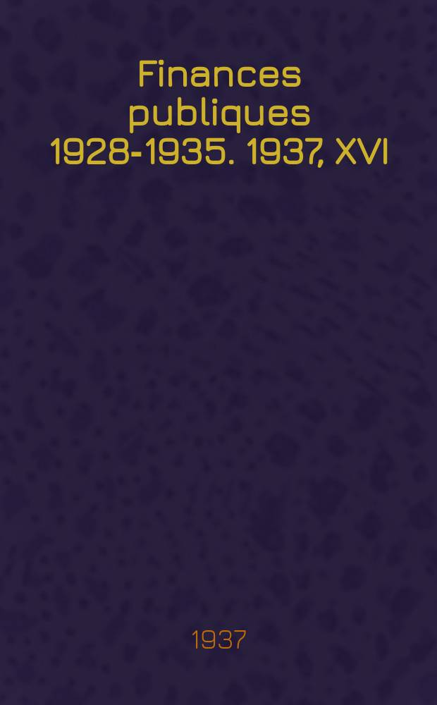 Finances publiques 1928-1935. 1937, XVI : Italie