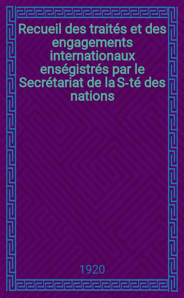 Recueil des trait&eacute;s et des engagements internationaux ens&eacute;gistr&eacute;s par le Secr&eacute;tariat de la S-t&eacute; des nations : Treaty series. Vol.1/39 1920/1926, №1, Trait&eacute;s №21