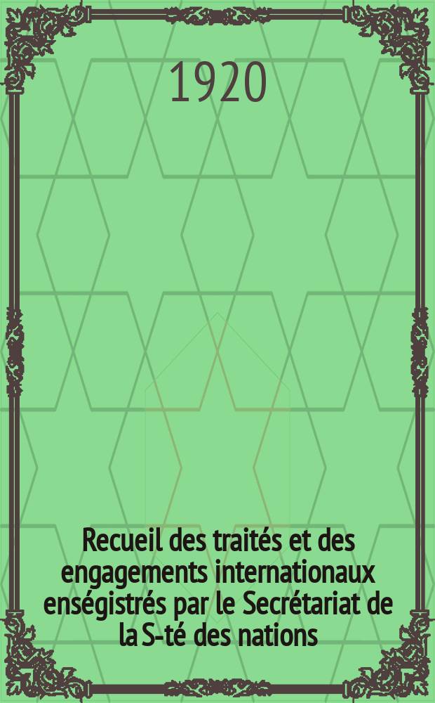 Recueil des traités et des engagements internationaux enségistrés par le Secrétariat de la S-té des nations : Treaty series. Vol.1/39 1920/1926, №1, Traités №39