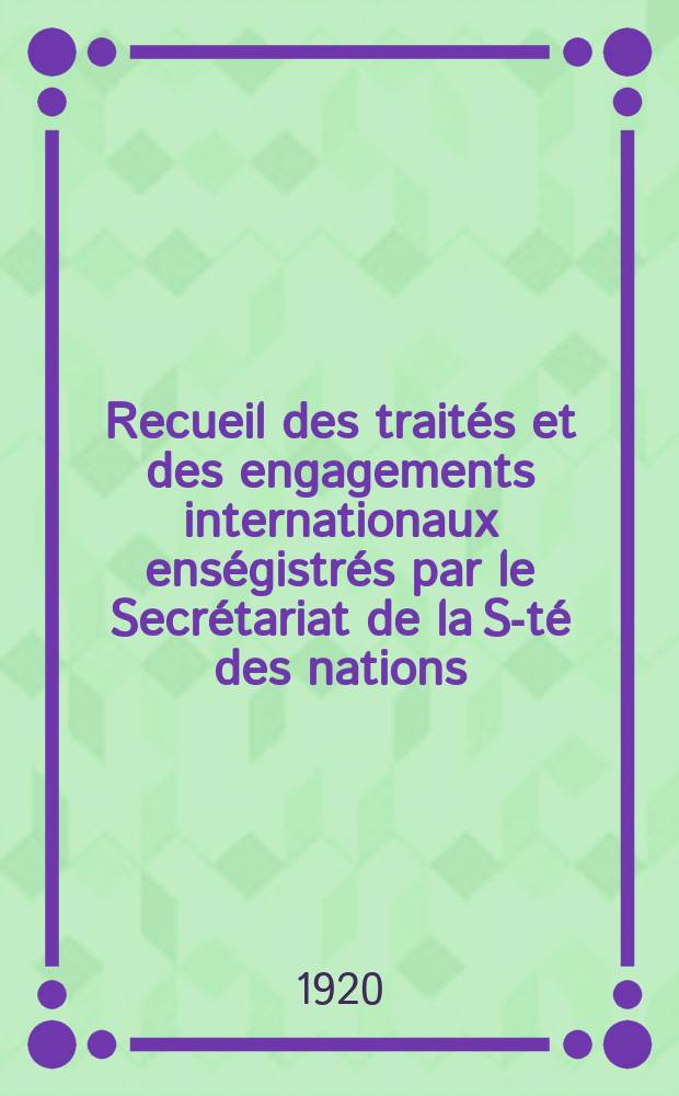 Recueil des traités et des engagements internationaux enségistrés par le Secrétariat de la S-té des nations : Treaty series. Vol.1/39 1920/1926, №1, Traités №42