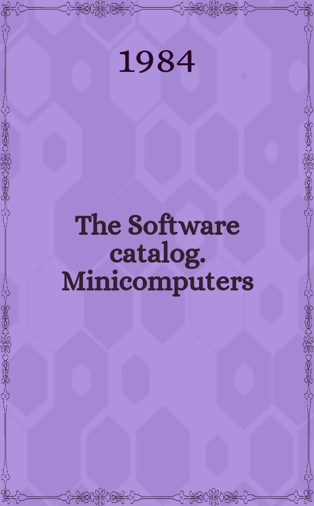 The Software catalog. Minicomputers : Produced from the Intern. software database