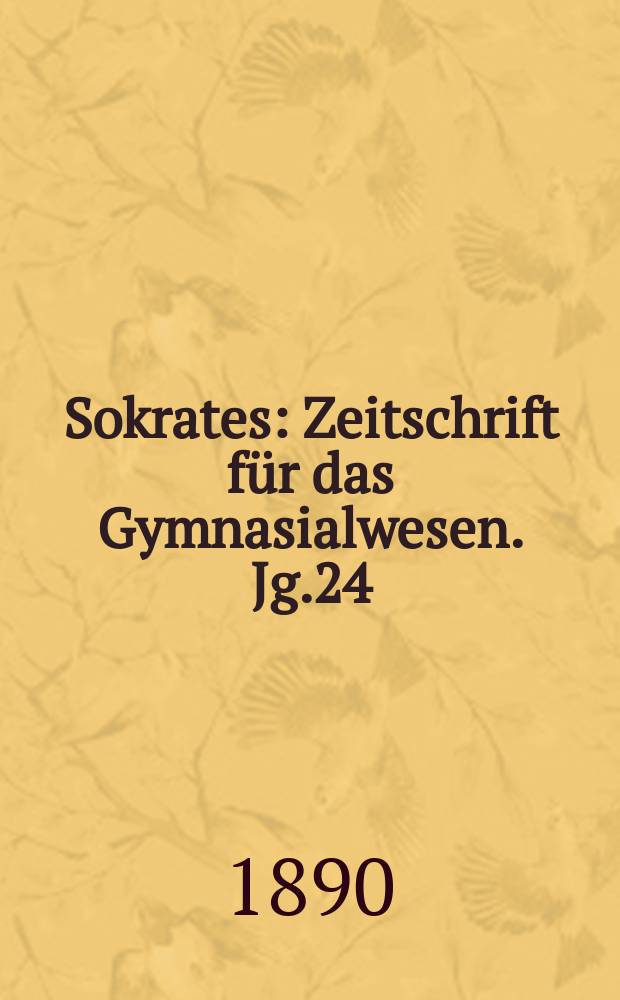 Sokrates : Zeitschrift für das Gymnasialwesen. Jg.24(44) 1890, H.8