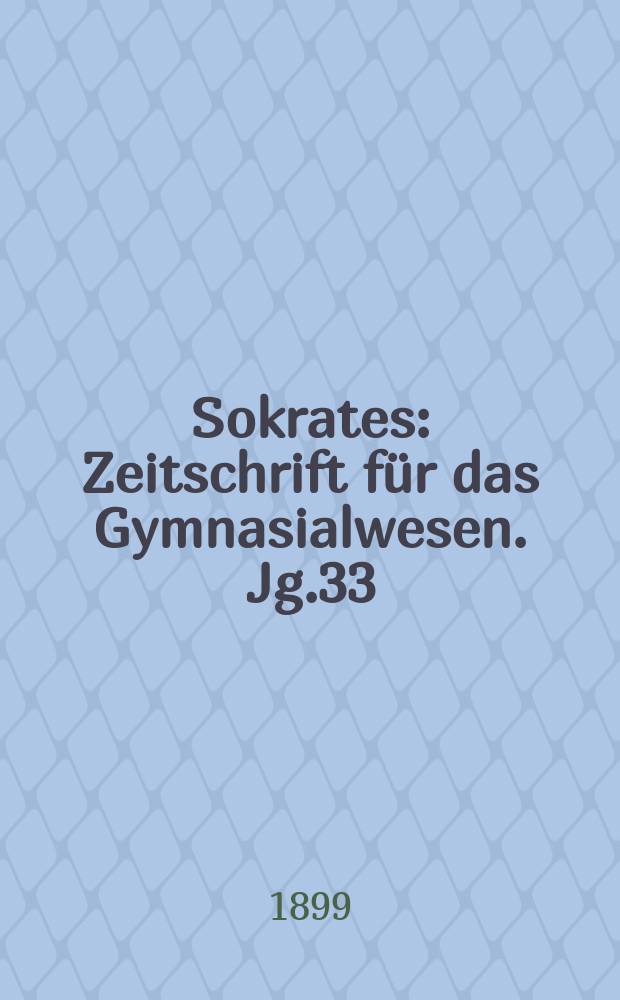 Sokrates : Zeitschrift für das Gymnasialwesen. Jg.33(53) 1899, H.7