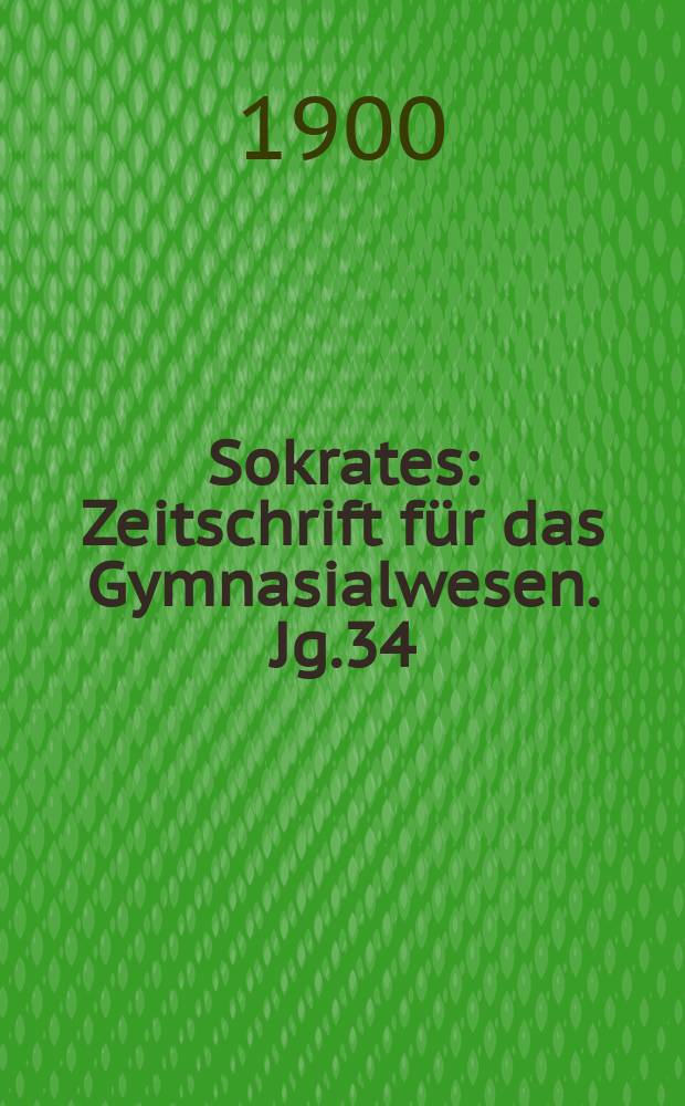 Sokrates : Zeitschrift für das Gymnasialwesen. Jg.34(54) 1900, H.7