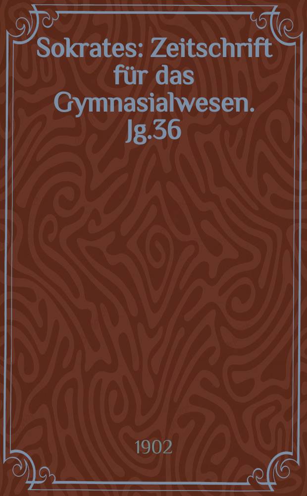 Sokrates : Zeitschrift für das Gymnasialwesen. Jg.36(56) 1902, H.7