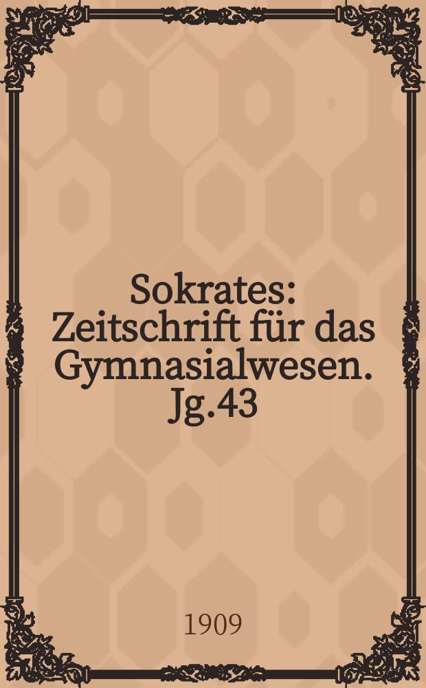 Sokrates : Zeitschrift für das Gymnasialwesen. Jg.43(63) 1909, H.7