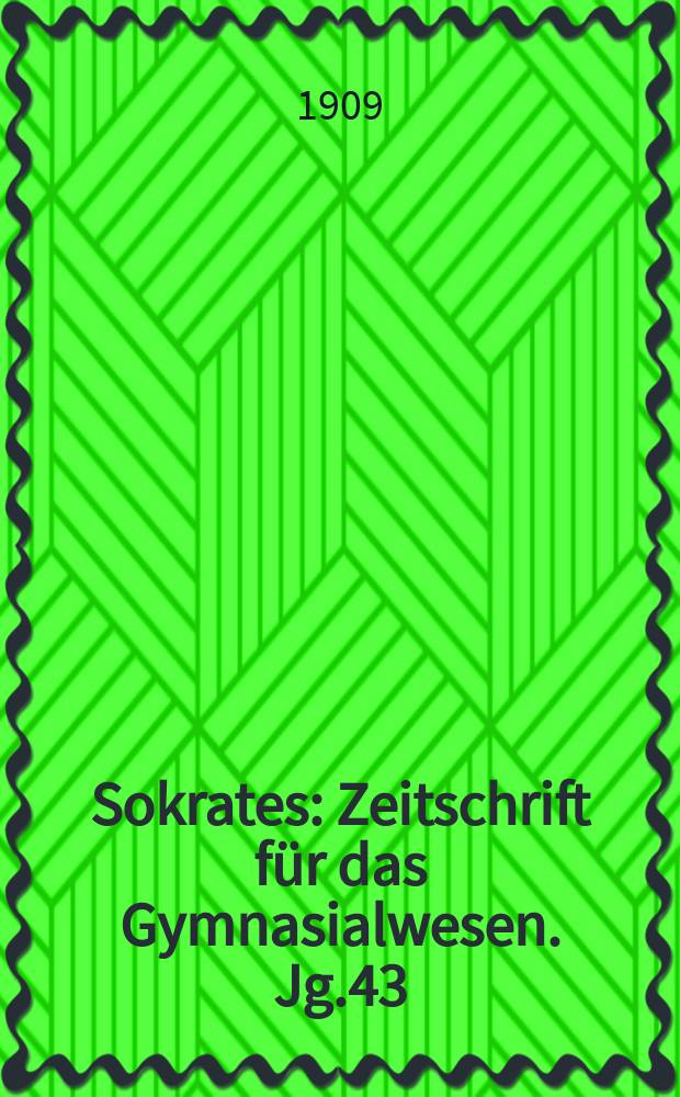 Sokrates : Zeitschrift für das Gymnasialwesen. Jg.43(63) 1909, H.10