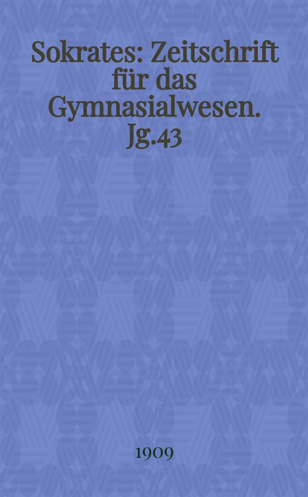 Sokrates : Zeitschrift für das Gymnasialwesen. Jg.43(63) 1909, H.11