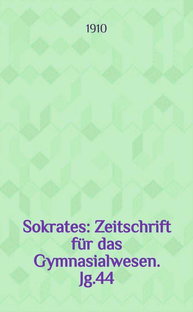 Sokrates : Zeitschrift für das Gymnasialwesen. Jg.44(64) 1910, H.3