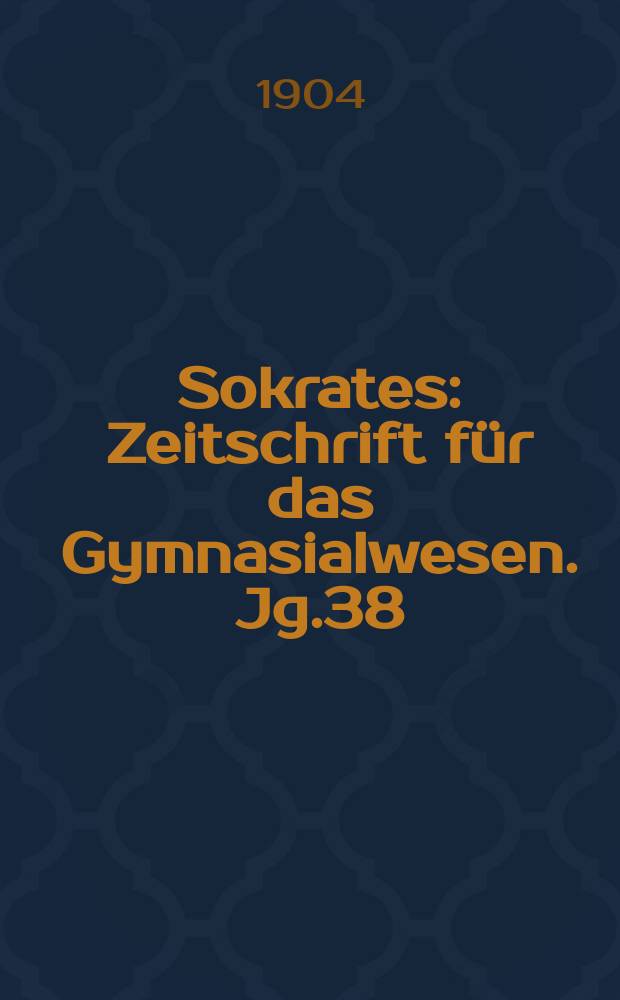 Sokrates : Zeitschrift für das Gymnasialwesen. Jg.38(58) 1904, H.3