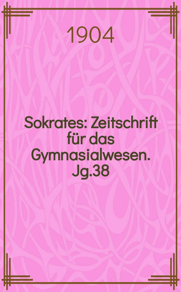 Sokrates : Zeitschrift für das Gymnasialwesen. Jg.38(58) 1904, H.9