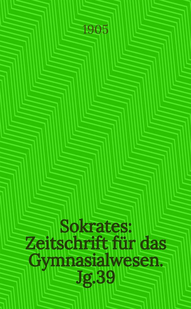 Sokrates : Zeitschrift für das Gymnasialwesen. Jg.39(59) 1905, H.8