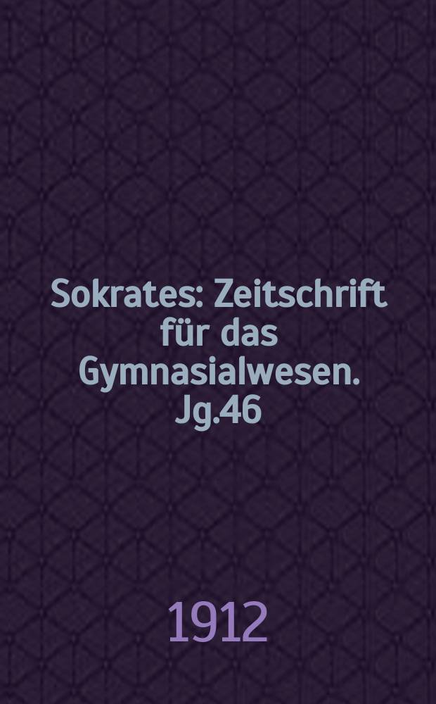 Sokrates : Zeitschrift für das Gymnasialwesen. Jg.46(66) 1912, H.3