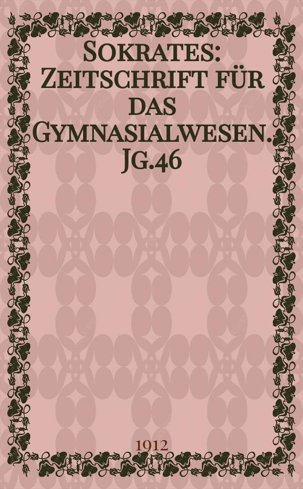 Sokrates : Zeitschrift für das Gymnasialwesen. Jg.46(66) 1912, H.7