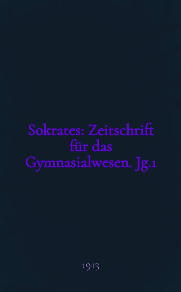 Sokrates : Zeitschrift für das Gymnasialwesen. Jg.1(67) 1913, H.9